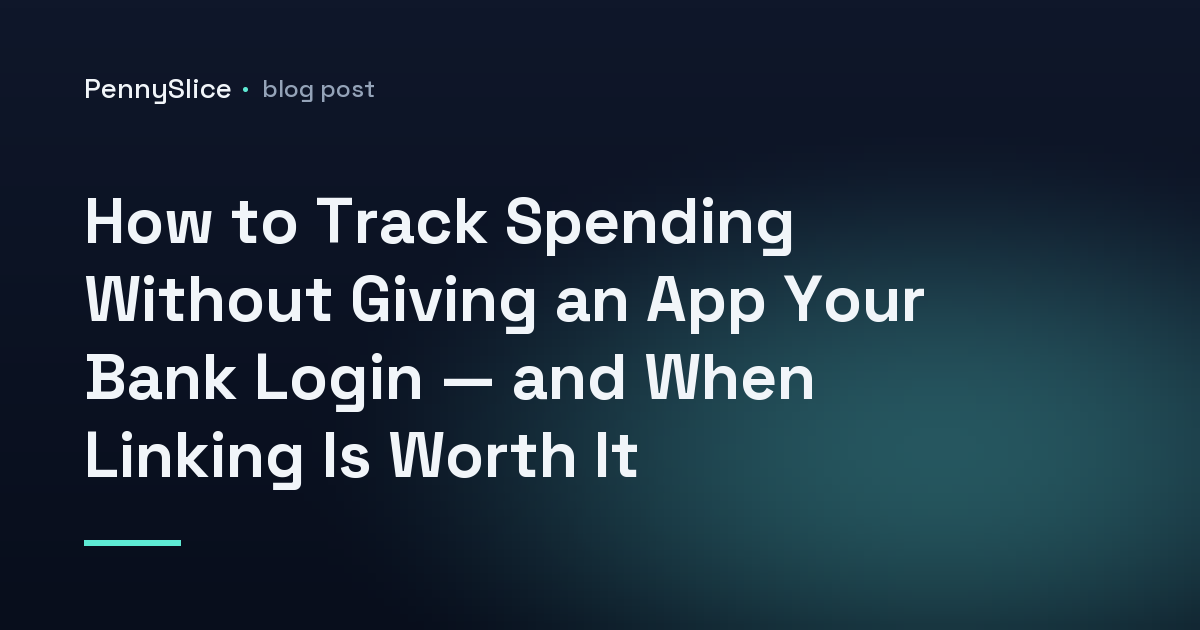 How to Track Spending Without Giving an App Your Bank Login — and When Linking Is Worth It