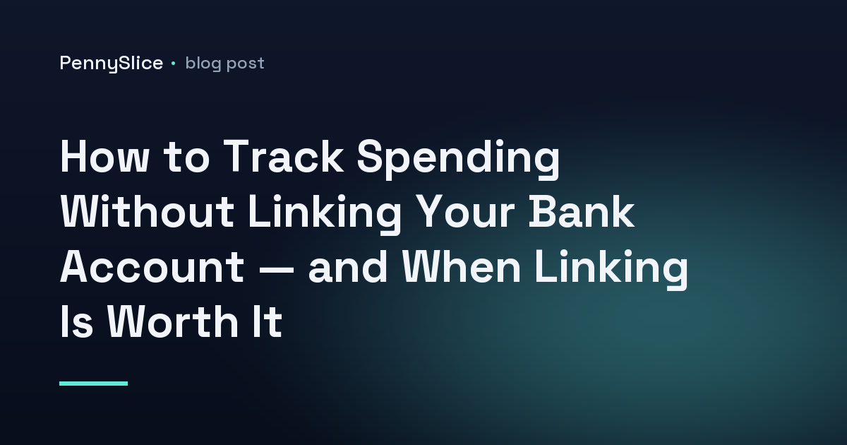 How to Track Spending Without Linking Your Bank Account — and When Linking Is Worth It